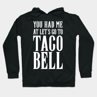 YOU HAD ME AT LET'S GO TO TACO BELL Hoodie